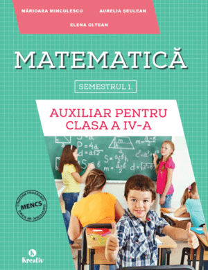 Matematica - Auxiliar pentru clasa a IV-a – semestrul I - Kreativ