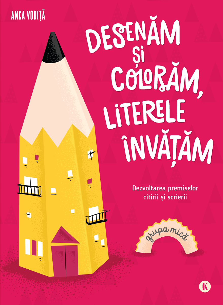 Desenam si coloram, literele invatam - Pentru grupa mica - Kreativ