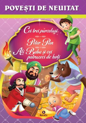 Povesti de neuitat (Cei trei purcelusi, Peter Pan, Ali Baba si cei patruzeci de hoti)